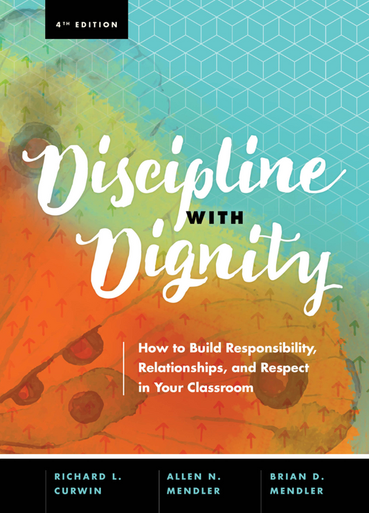 Discipline with Dignity: How to Build Responsibility, Relationships, and Respect in Your Classroom, 4th Edition