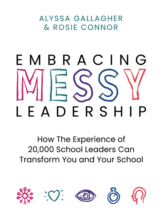 Embracing MESSY Leadership: How the Experience of 20,000 School Leaders Can Transform You and Your School