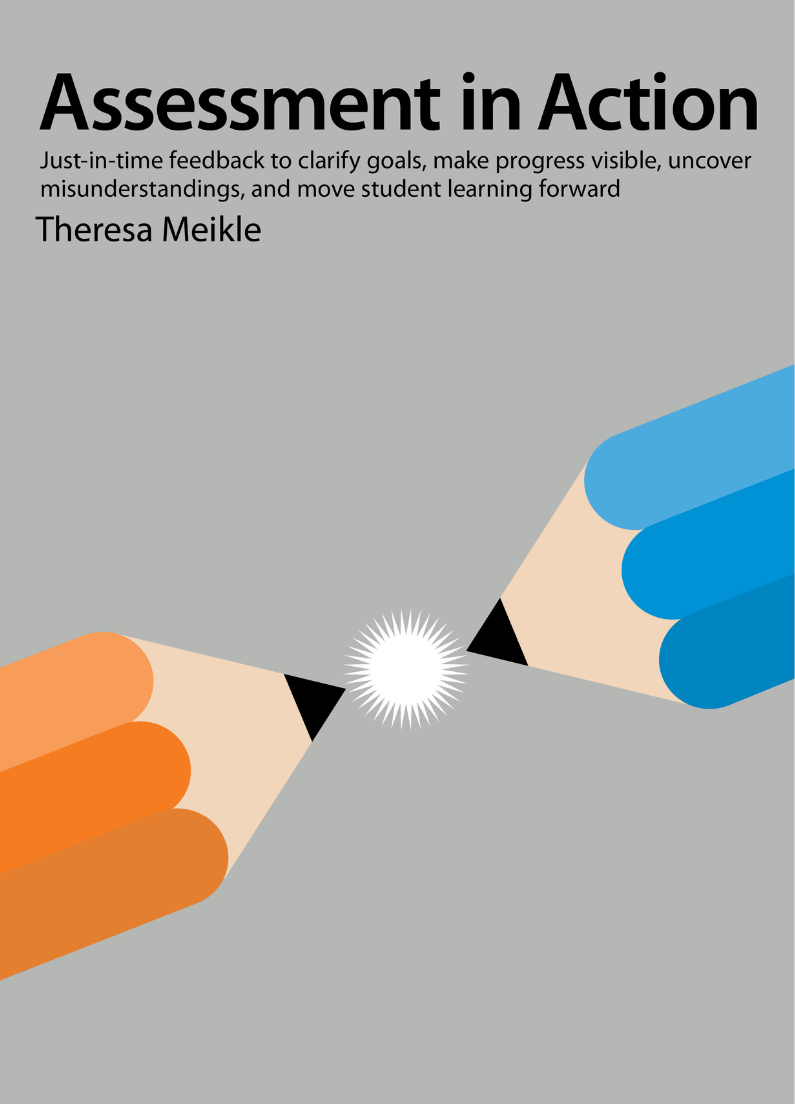 Assessment in Action: Just-In-Time Feedback to Clarify Goals, Make Progress Visible, Uncover Misunderstandings and Move Student Learning Forward