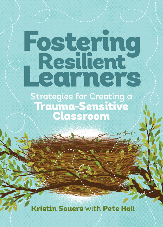 Fostering Resilient Learners: Strategies for Creating a Trauma-Sensitive Classroom