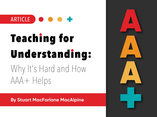 Teaching for Understanding: Why It’s Hard and How AAA+ Helps
