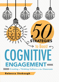 50 Strategies to Boost Cognitive Engagement Creating a Thinking Culture in the Classroom