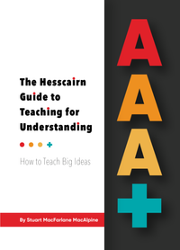 AAA+: The Hesscairn Guide to Teaching for Understanding - How To Teach Big Ideas