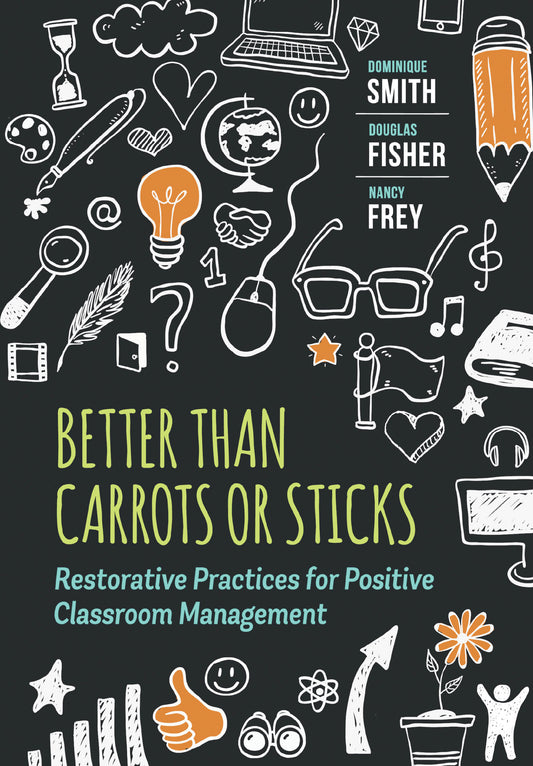 Better Than Carrots or Sticks: Restorative Practices for Positive Classroom Management