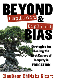 Beyond Implicit and Explicit Bias: Strategies for Healing the Root Causes of Inequity in Education
