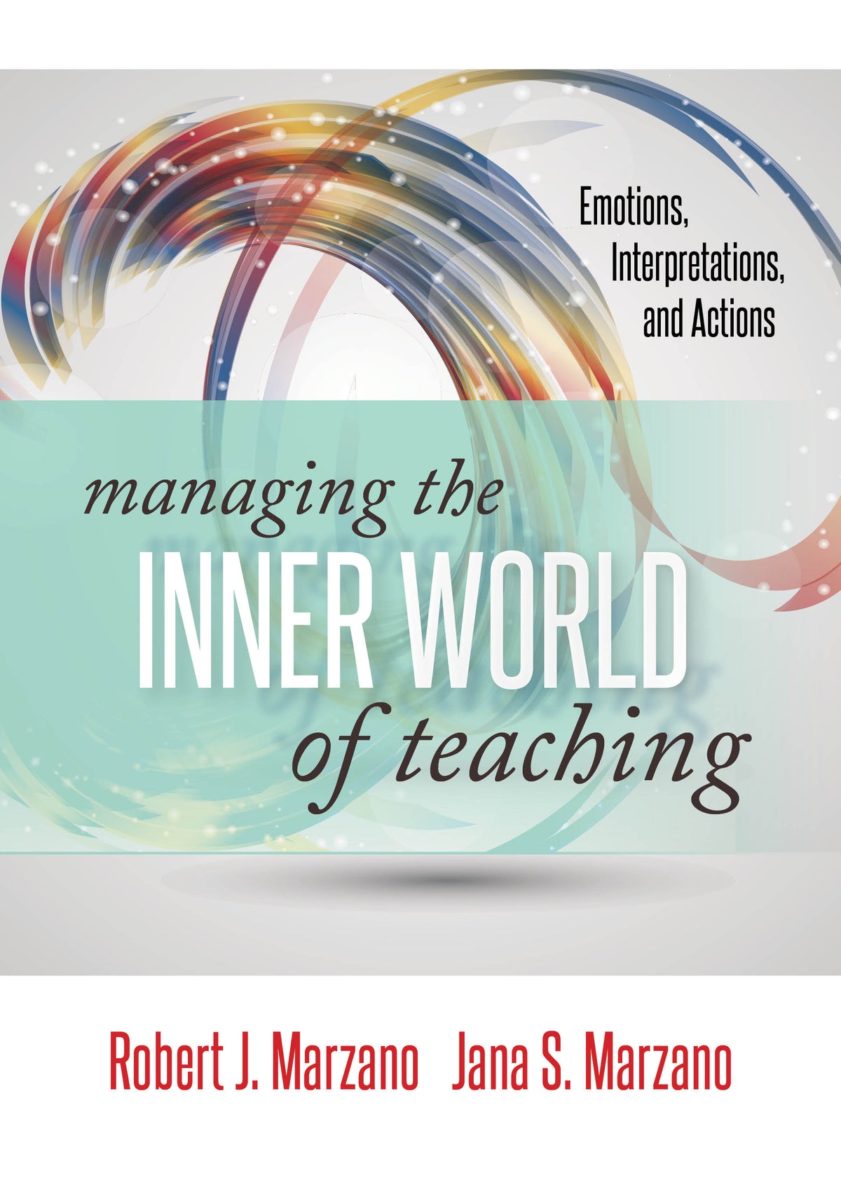 Managing the Inner World of Teaching: Emotions, Interpretations and Actions