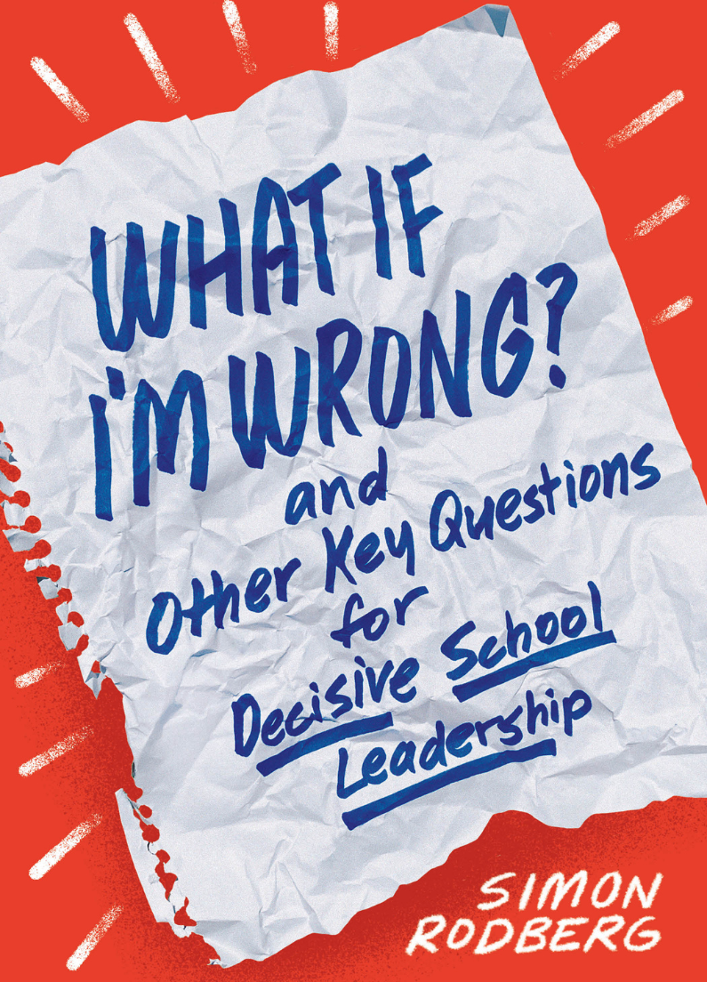 What If I'm Wrong? and Other Key Questions for Decisive School Leadership